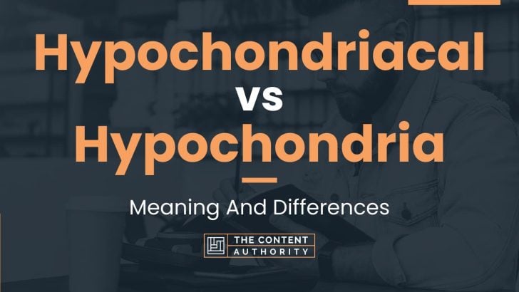 Hypochondriacal vs Hypochondria: Meaning And Differences