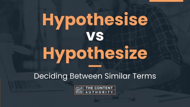 Hypothesise vs Hypothesize: Deciding Between Similar Terms