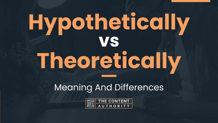 Hypothetically vs Theoretically: Meaning And Differences