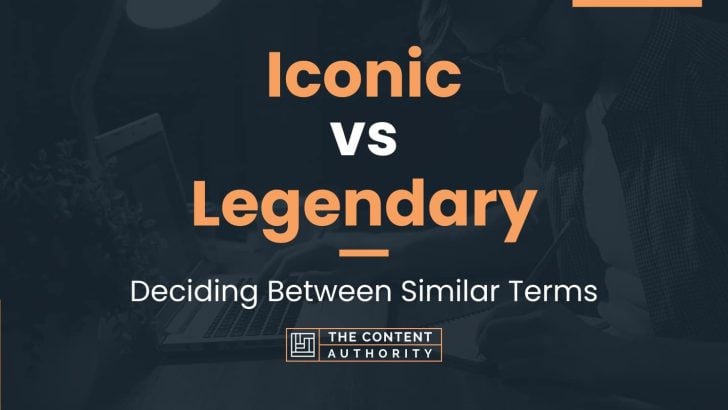 iconic-vs-legendary-deciding-between-similar-terms