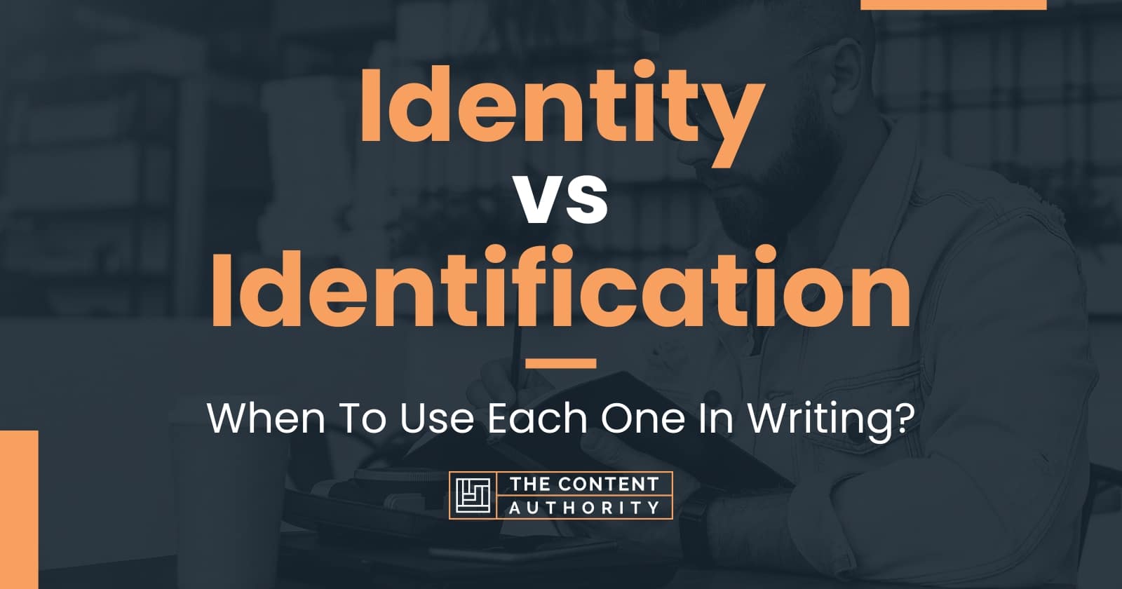 identity-vs-identification-when-to-use-each-one-in-writing