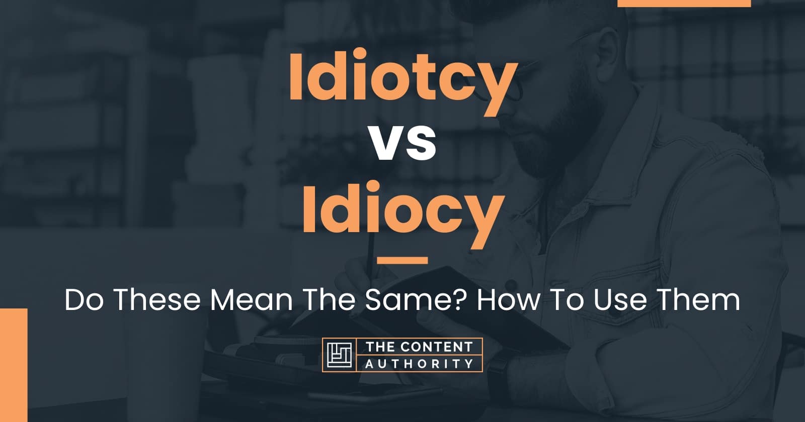 Idiotcy vs Idiocy: Do These Mean The Same? How To Use Them