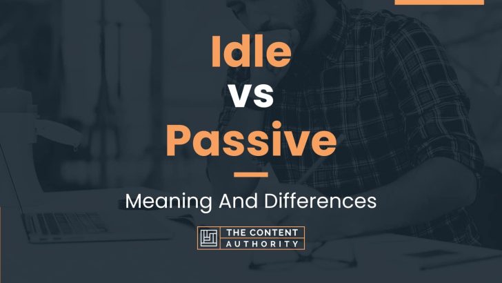 Idle vs Passive: Meaning And Differences