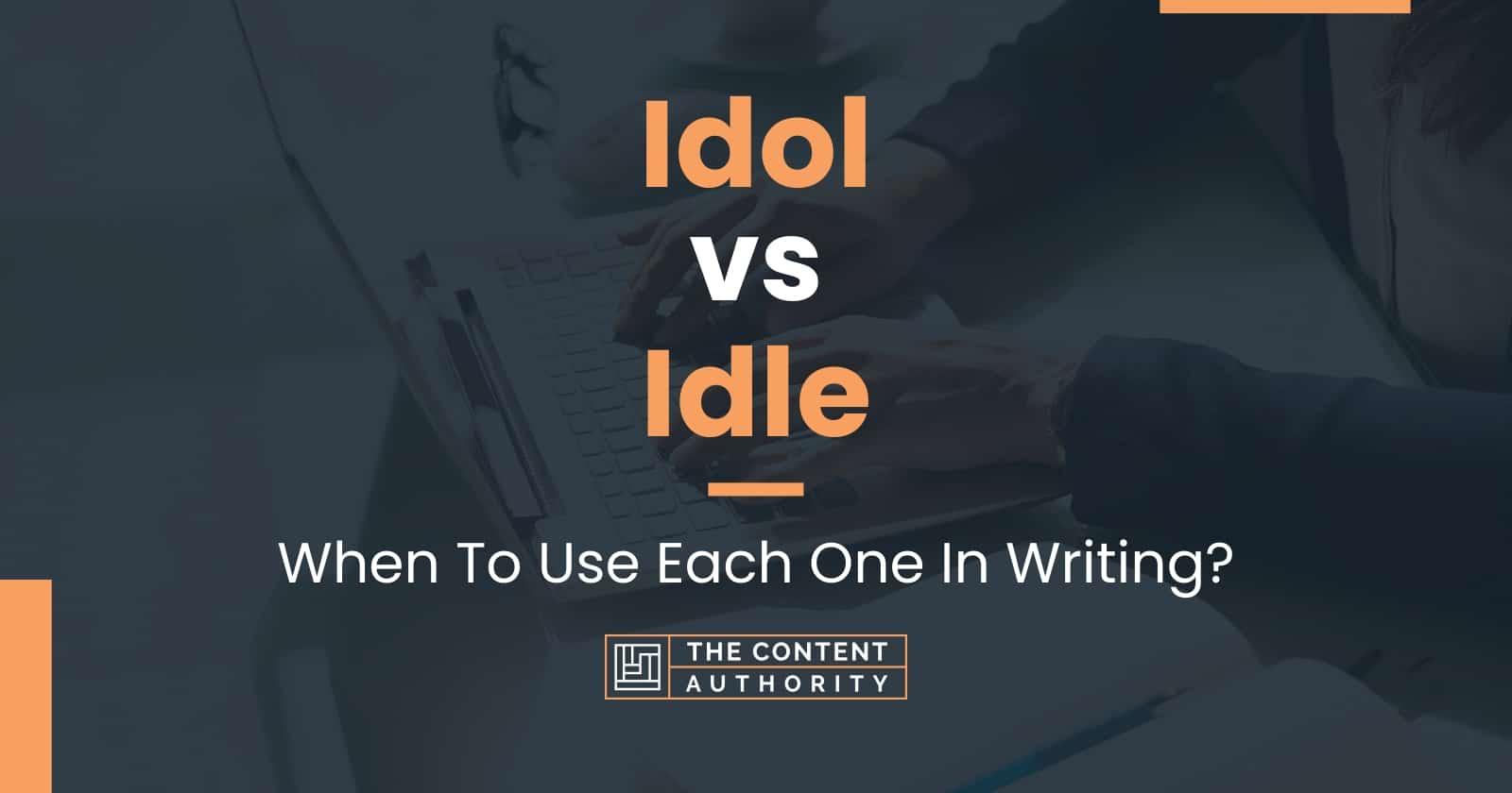 Word Choice: Idle vs. Idol  Proofed's Writing Tips Blog