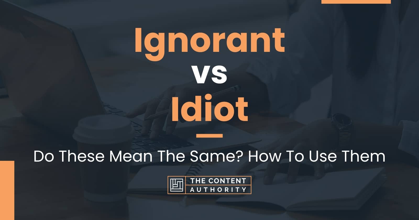 ignorant-vs-idiot-do-these-mean-the-same-how-to-use-them