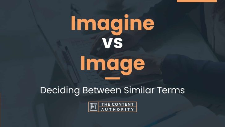 Imagine vs Image: Deciding Between Similar Terms