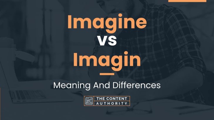 Imagine vs Imagin: Meaning And Differences