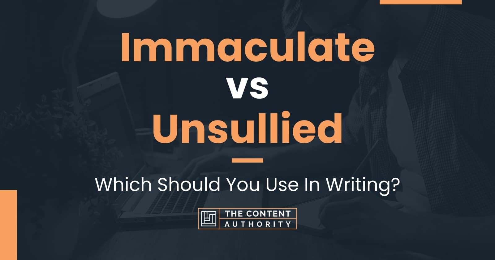 Immaculate vs Unsullied: Which Should You Use In Writing?