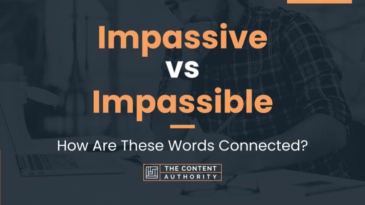 Impassive vs Impassible: How Are These Words Connected?