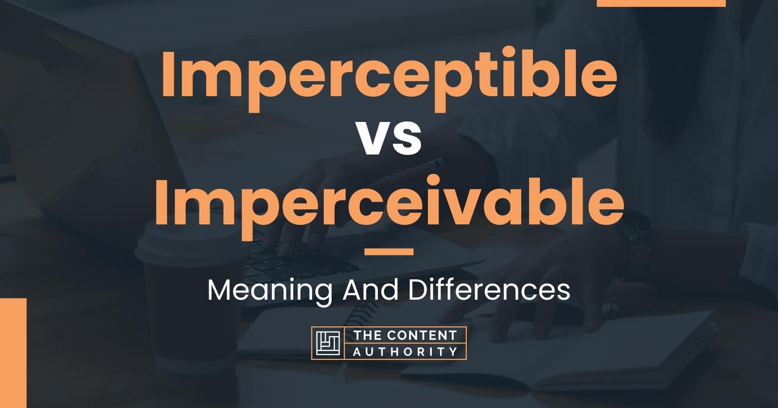 Imperceptible vs Imperceivable: Meaning And Differences