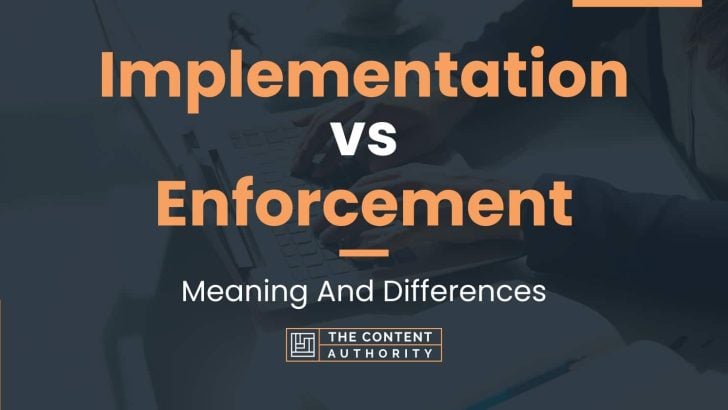 Implementation vs Enforcement: Meaning And Differences