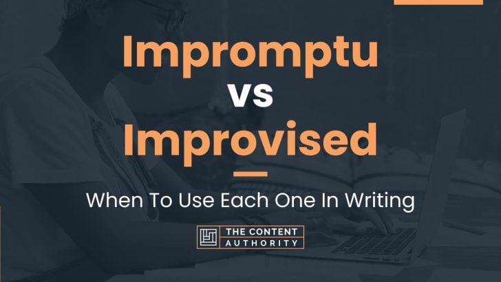 Impromptu vs Improvised: When To Use Each One In Writing