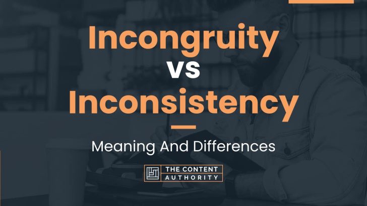 incongruity-vs-inconsistency-meaning-and-differences