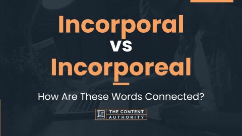 Incorporal Vs Incorporeal: How Are These Words Connected?