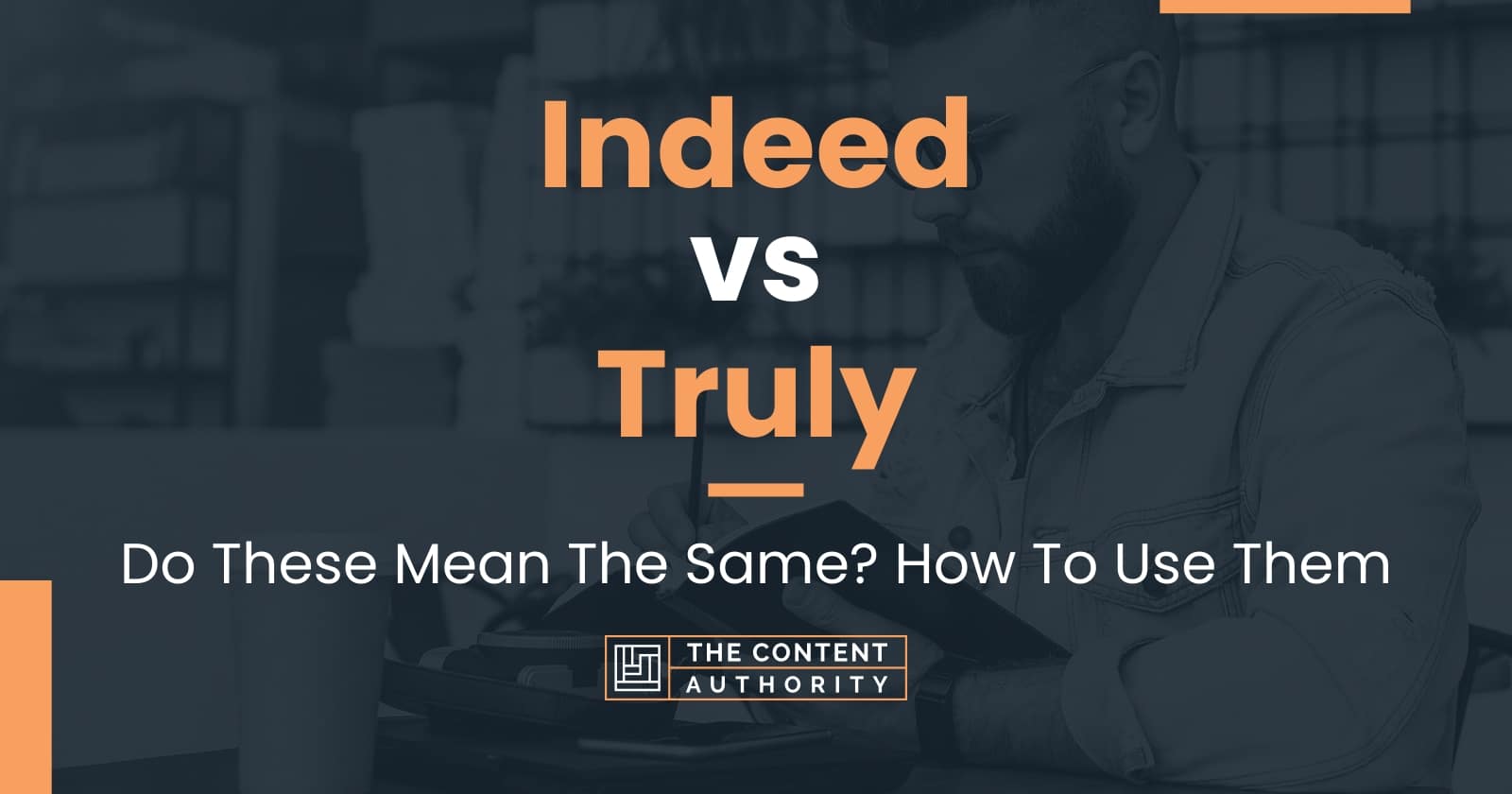 Indeed vs Truly: Do These Mean The Same? How To Use Them