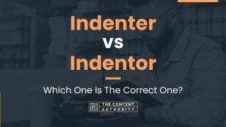 Indenter vs Indentor: Which One Is The Correct One?