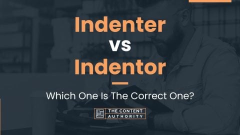 Indenter vs Indentor: Which One Is The Correct One?