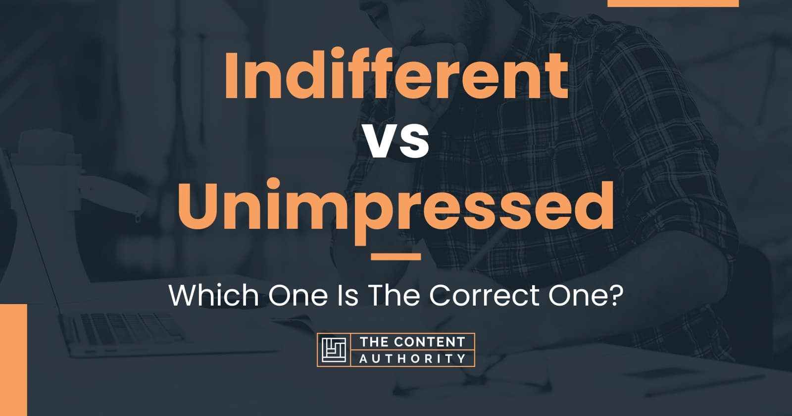 Indifferent vs Unimpressed: Which One Is The Correct One?