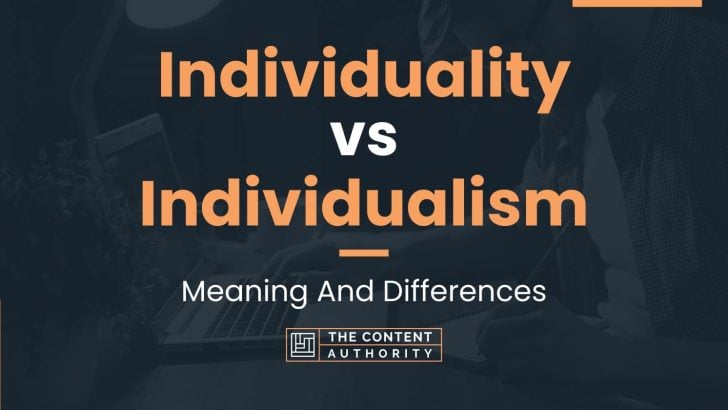 Individuality Vs Individualism: Meaning And Differences