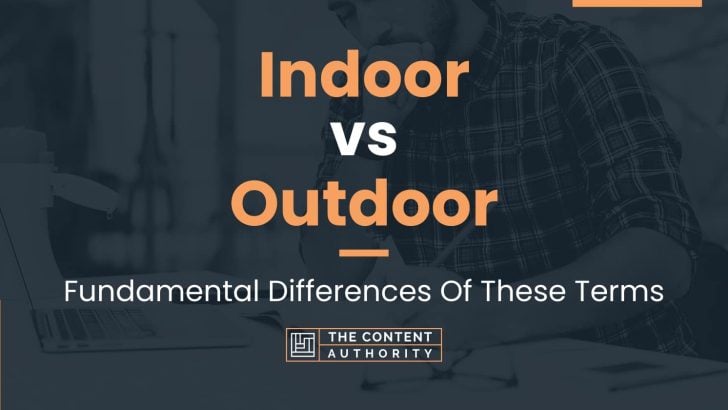 Indoor vs Outdoor: Fundamental Differences Of These Terms