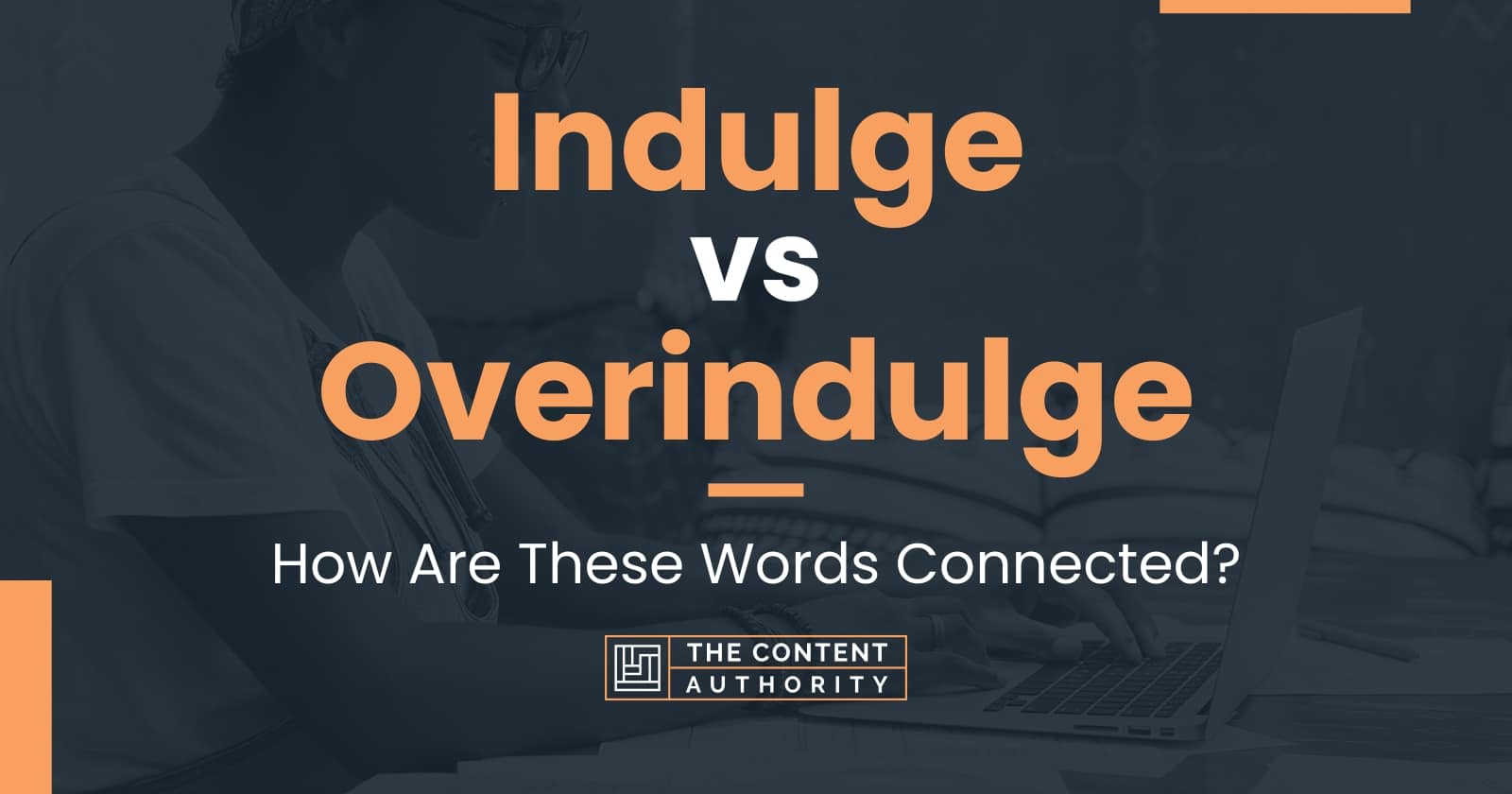 Indulge vs Overindulge: How Are These Words Connected?