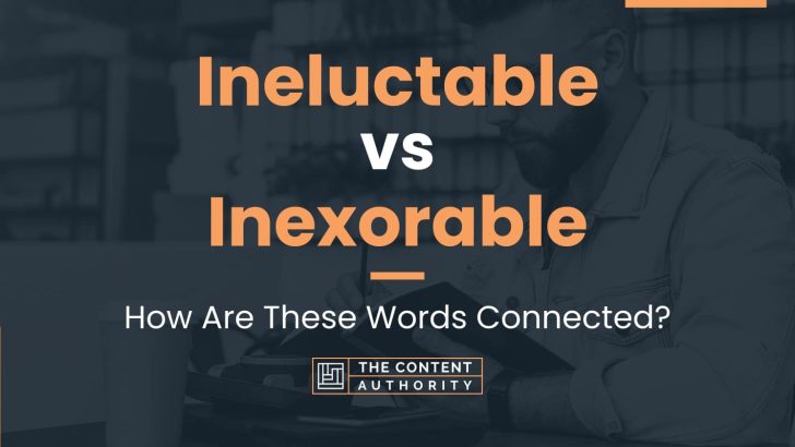 Ineluctable vs Inexorable: How Are These Words Connected?