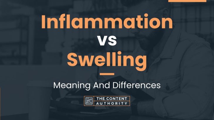 Inflammation vs Swelling: Meaning And Differences