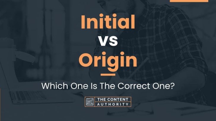 Initial vs Origin: Which One Is The Correct One?