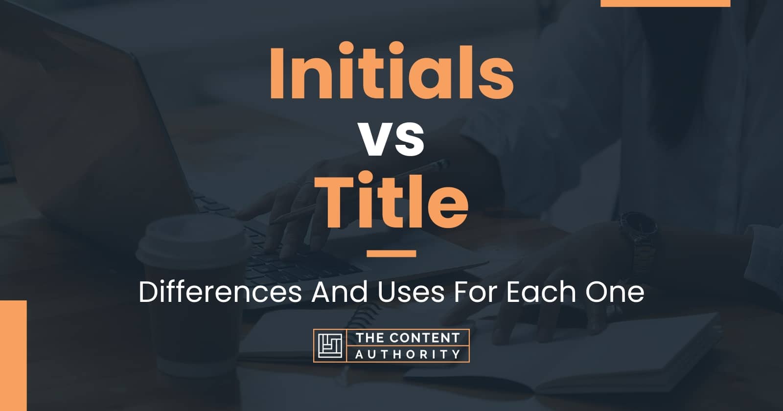 Initials vs Title: Differences And Uses For Each One