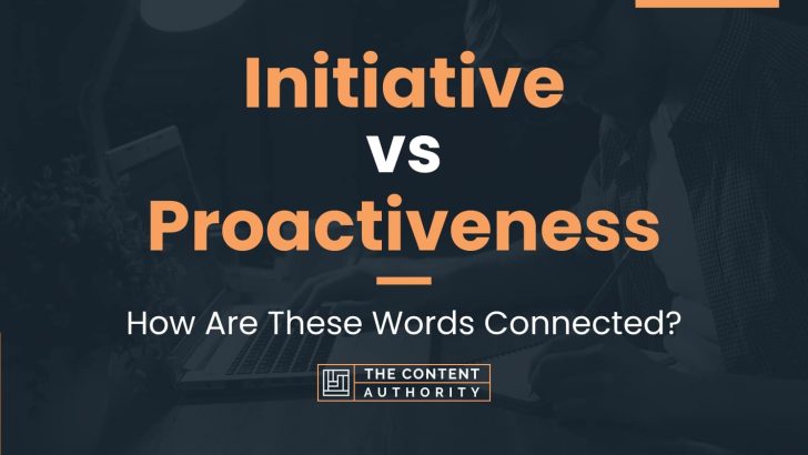 Initiative vs Proactiveness: How Are These Words Connected?