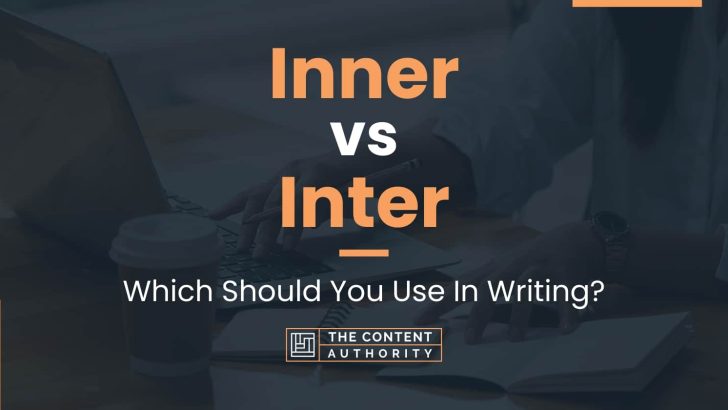 Inner vs Inter: Which Should You Use In Writing?