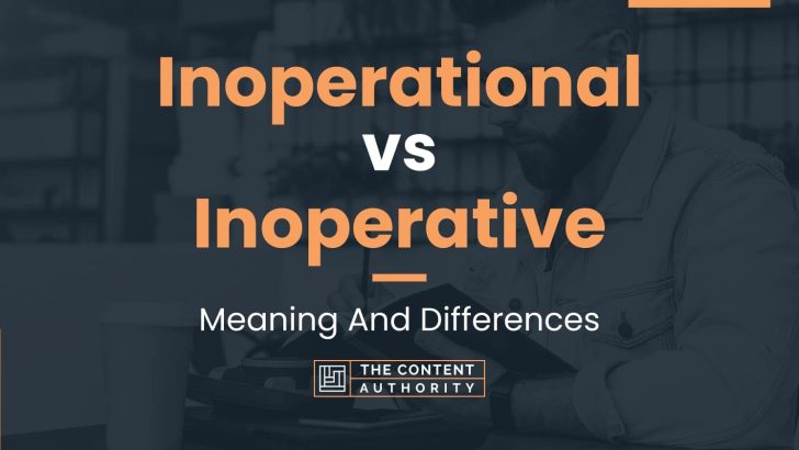 Inoperational vs Inoperative: Meaning And Differences