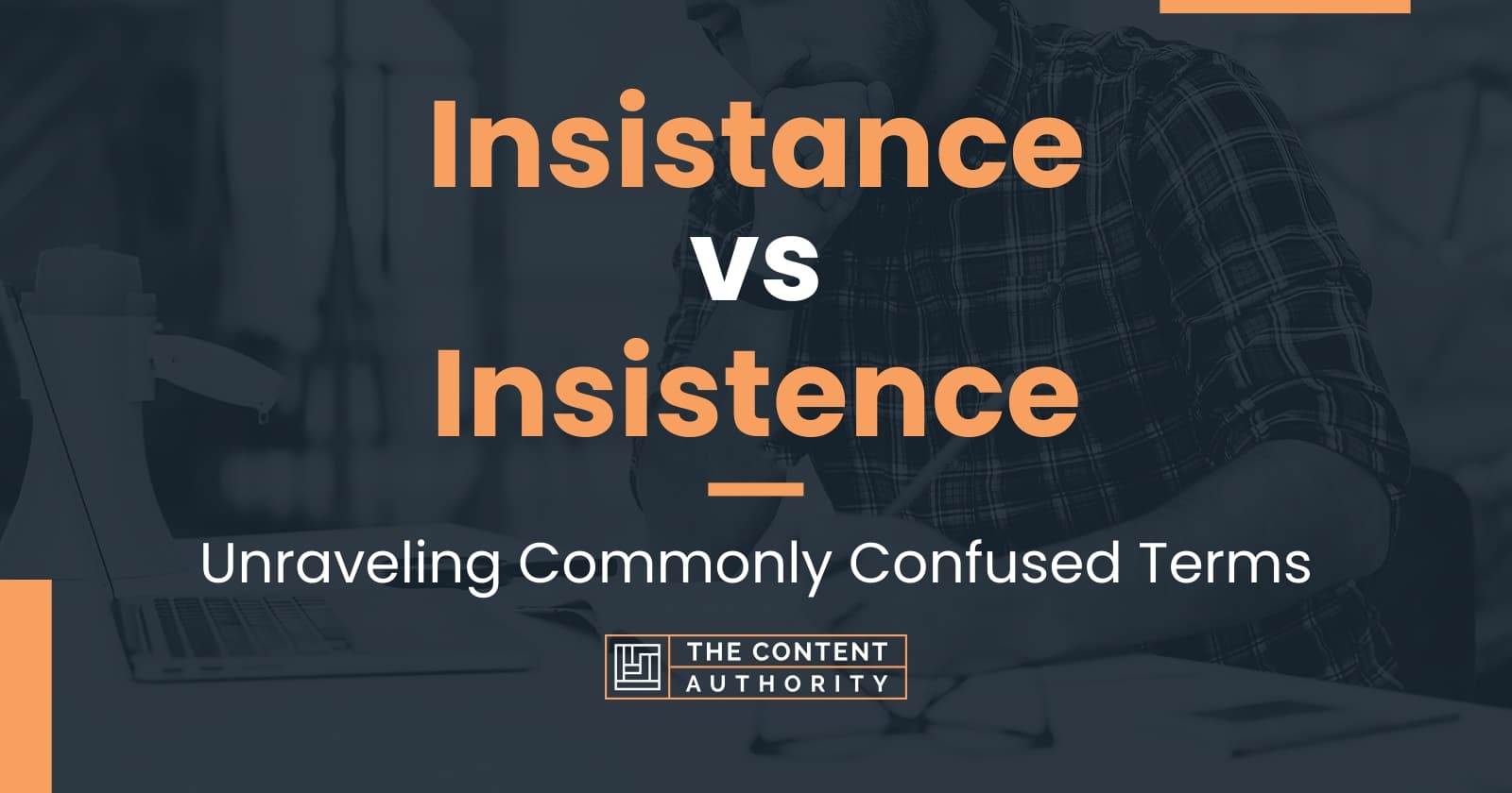 Insistance vs Insistence: Unraveling Commonly Confused Terms