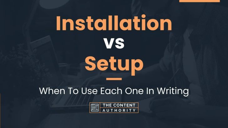 Installation vs Setup: When To Use Each One In Writing