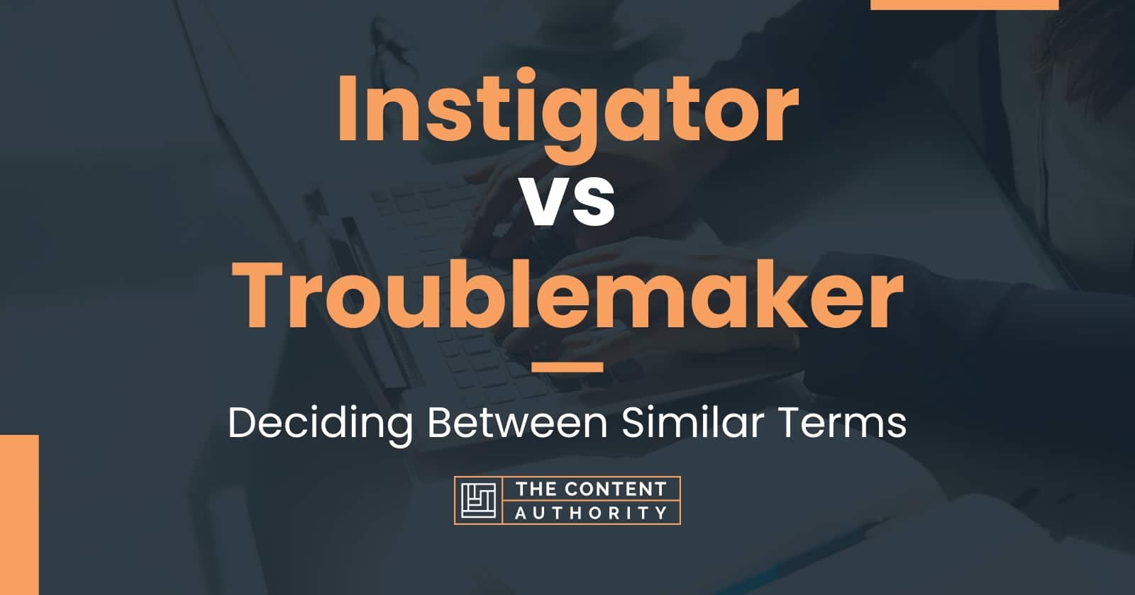 instigator-vs-troublemaker-deciding-between-similar-terms