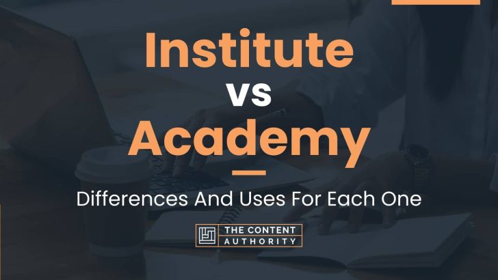 Institute vs Academy: Differences And Uses For Each One