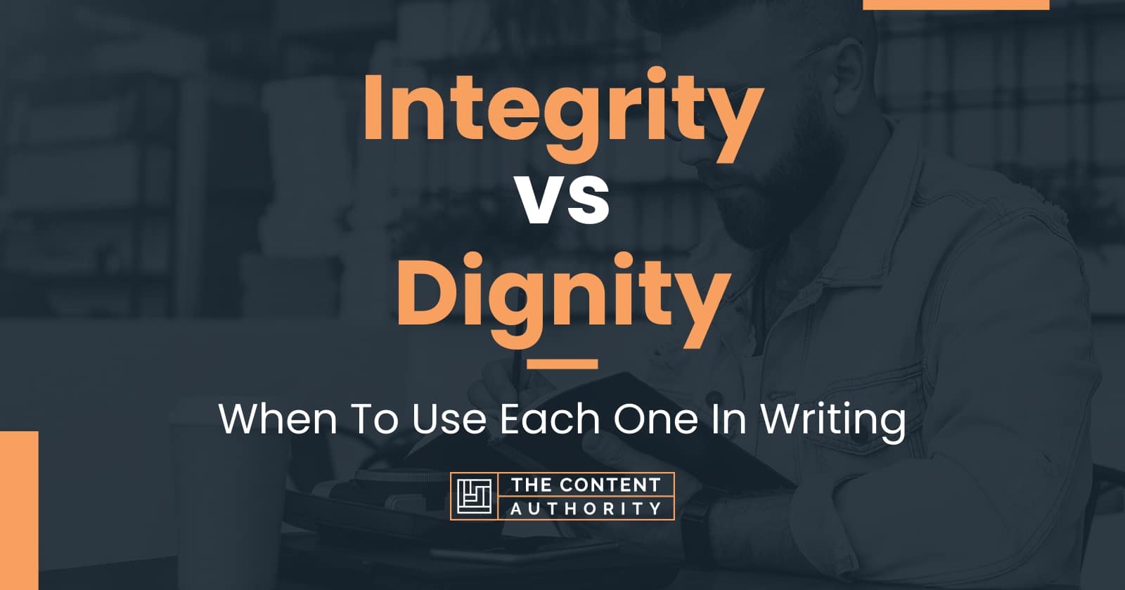 Integrity vs Dignity: When To Use Each One In Writing