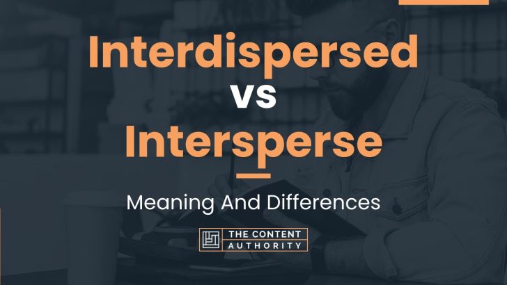Interdispersed vs Intersperse: Meaning And Differences