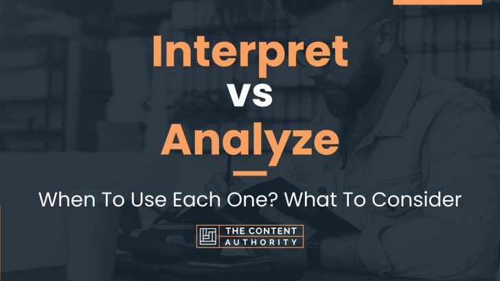 Interpret vs Analyze: When To Use Each One? What To Consider