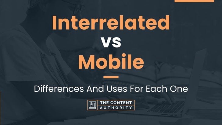 Interrelated vs Mobile: Differences And Uses For Each One