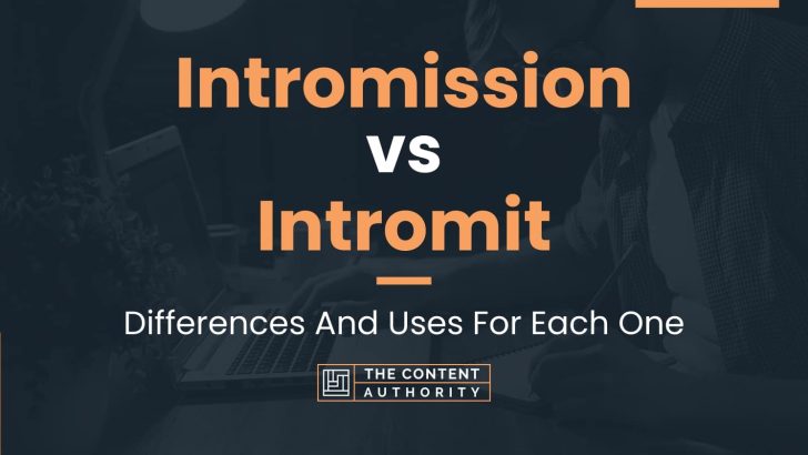 Intromission vs Intromit: Differences And Uses For Each One