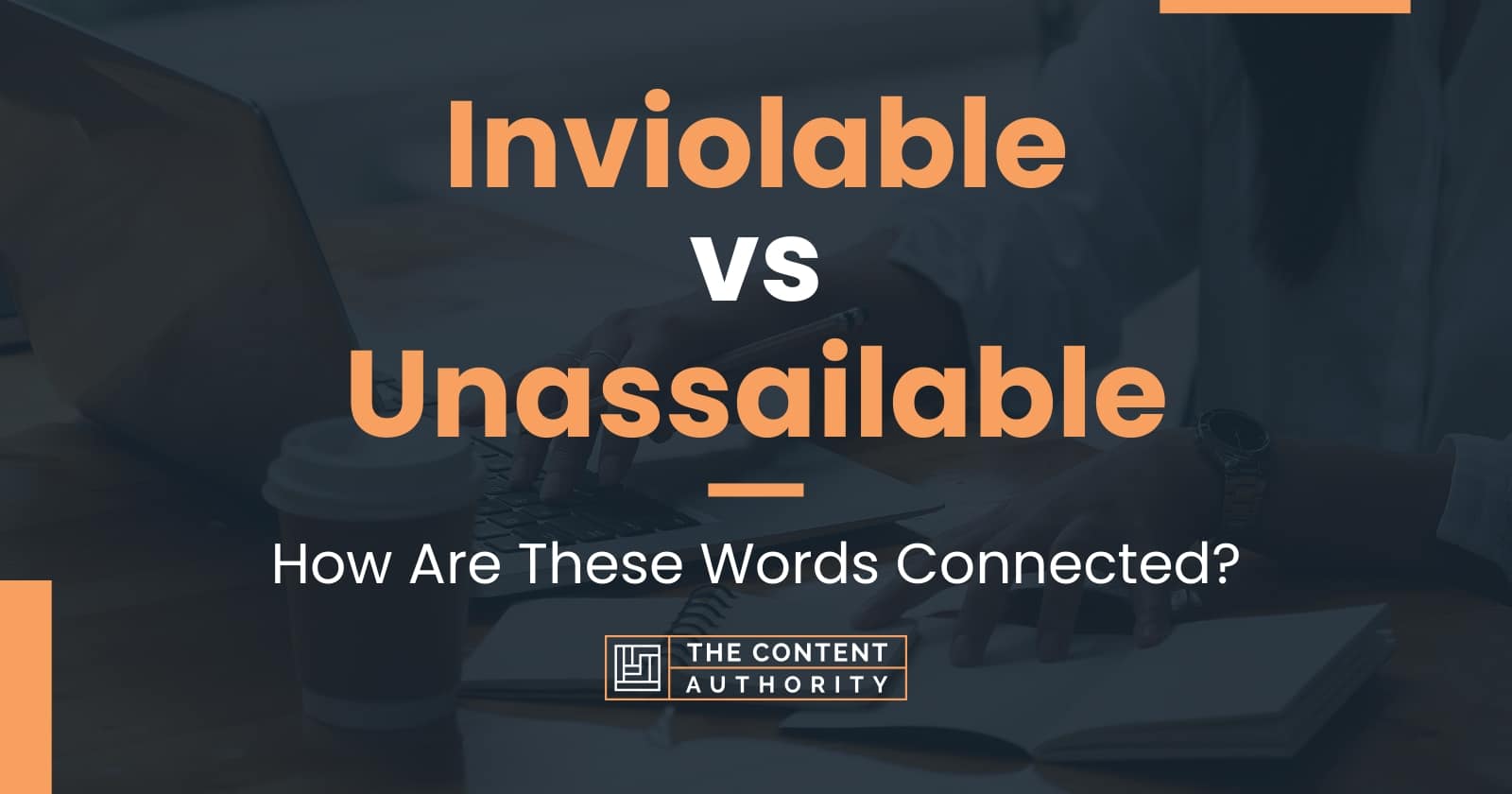 Inviolable vs Unassailable: How Are These Words Connected?