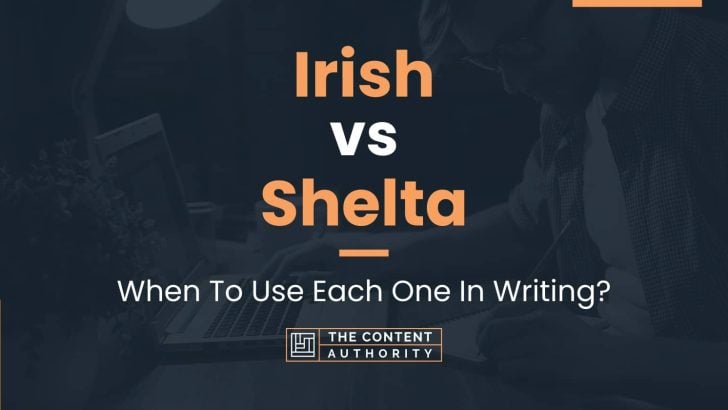 Irish vs Shelta: When To Use Each One In Writing?