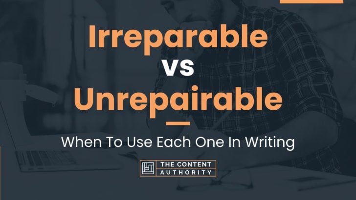 Irreparable vs Unrepairable: When To Use Each One In Writing