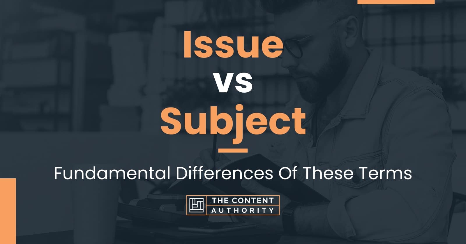 Issue vs Subject: Fundamental Differences Of These Terms