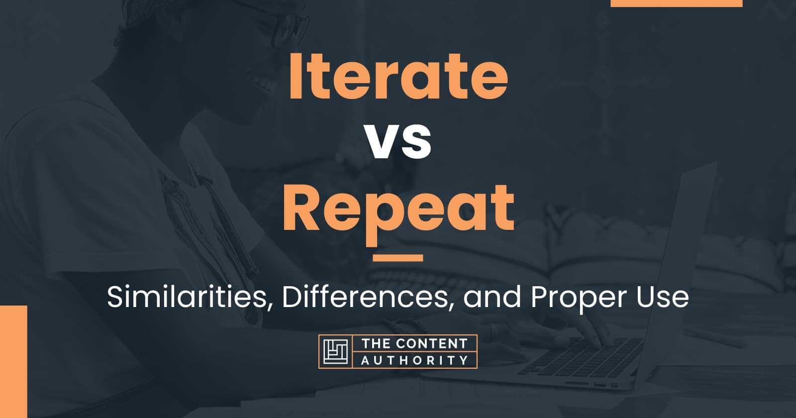 Iterate vs Repeat: Similarities, Differences, and Proper Use