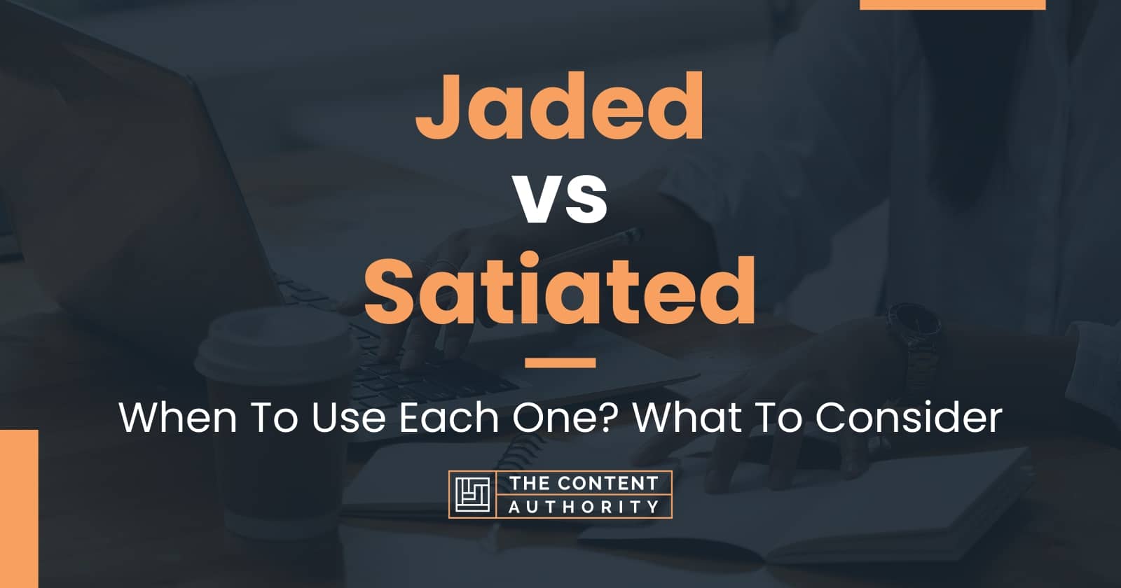 Jaded vs Satiated When To Use Each One? What To Consider
