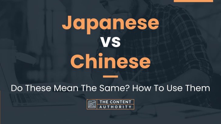 Japanese Vs Chinese: Do These Mean The Same? How To Use Them