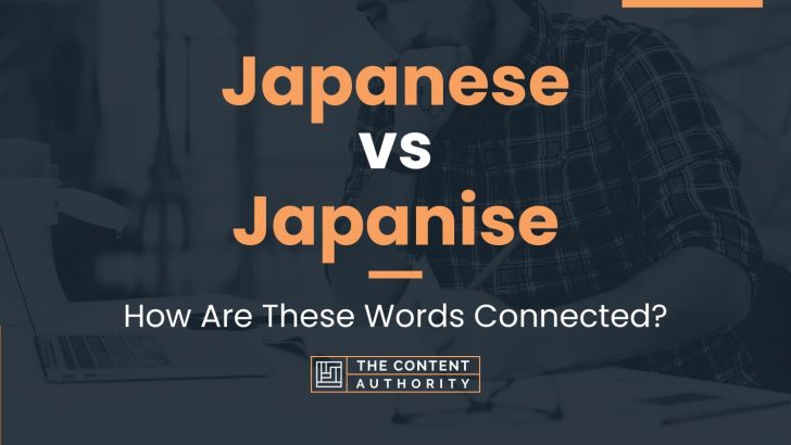 Japanese Vs Japanise: How Are These Words Connected?