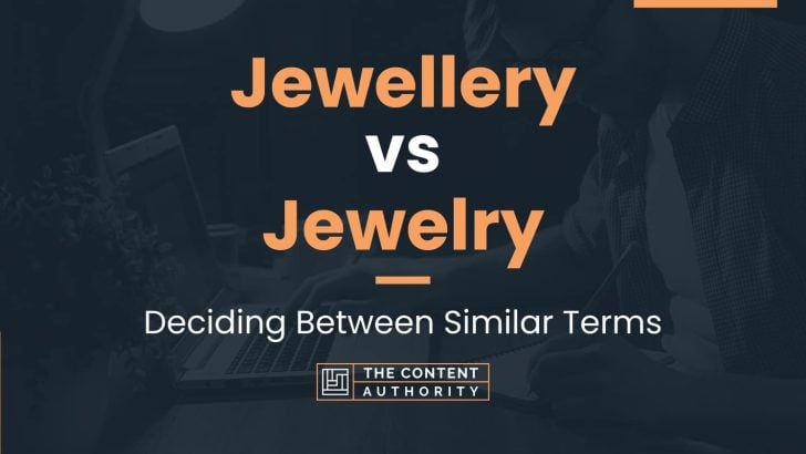 Jewellery vs Jewelry: Deciding Between Similar Terms